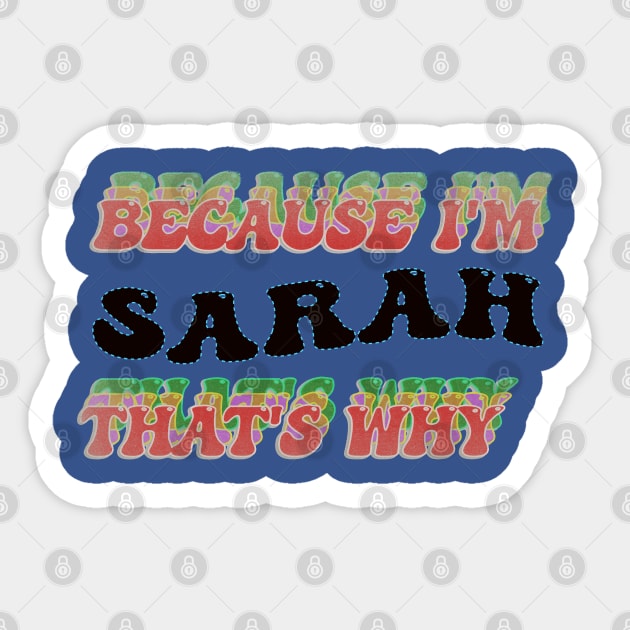 BECAUSE I AM SARAH - THAT'S WHY Sticker by elSALMA